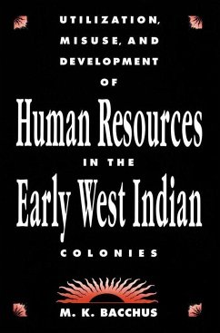 Utilization, Misuse, and Development of Human Resources in the Early West Indian Colonies - Bacchus, M K