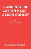 Come Into The Garden Maud - A Light Comedy