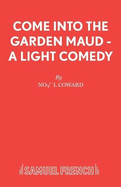 Come Into The Garden Maud - A Light Comedy - Coward, Noel