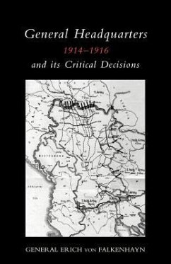 General Headquarters (German)1914-16 and Its Critical Decisions 2004 - Falkenhayn, Erich Von