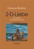 2-D-Liebe und andere Zukunftsdimensionen 2-D-Liebe und andere Zukunftsdimensionen