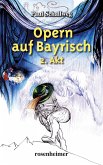 Opern auf Bayrisch - 2. Akt (eBook, ePUB)