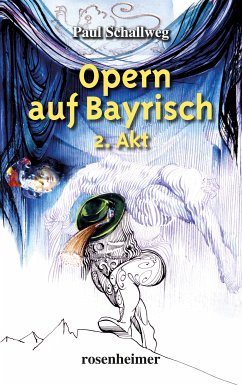 Opern auf Bayrisch - 2. Akt (eBook, ePUB) - Schallweg, Paul