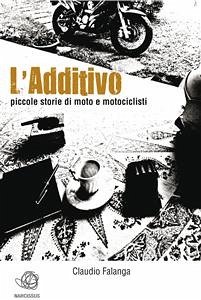 L'Additivo - Piccole storie di moto e motociclisti (eBook, ePUB) - Falanga, Claudio