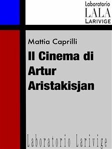 Il cinema di Artur Aristakisjan (eBook, ePUB) - Caprilli, Mattia