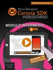 Corona SDK Videocorso. Modulo Intermedio (eBook, ePUB) - Baragiani, Mirco