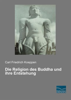 Die Religion des Buddha und ihre Entstehung - Koeppen, Carl Friedrich