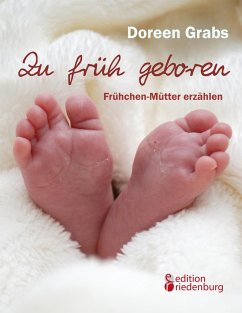 Zu früh geboren - Frühchen-Mütter erzählen - Grabs, Doreen
