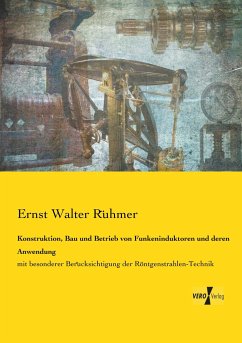 Konstruktion, Bau und Betrieb von Funkeninduktoren und deren Anwendung - Rühmer, Ernst Walter
