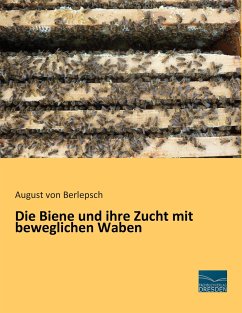 Die Biene und ihre Zucht mit beweglichen Waben - Berlepsch, August von