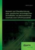 Auswahl und Charakterisierung einer spezifischen technologischen Schnittstelle und Wechselwirkung innerhalb einer CFK-Prozesskette