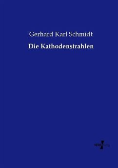 Die Kathodenstrahlen - Schmidt, Gerhard K.