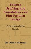 Pattern Drafting and Foundation and Flat Pattern Design - A Dressmaker's Guide