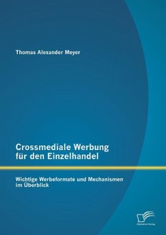 Crossmediale Werbung für den Einzelhandel: Wichtige Werbeformate und Mechanismen im Überblick - Meyer, Thomas