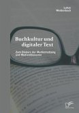 Buchkultur und digitaler Text: Zum Diskurs der Mediennutzung und Medienökonomie