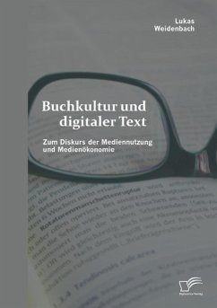 Buchkultur und digitaler Text: Zum Diskurs der Mediennutzung und Medienökonomie - Weidenbach, Lukas