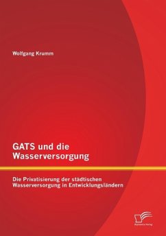 GATS und die Wasserversorgung: Die Privatisierung der städtischen Wasserversorgung in Entwicklungsländern - Krumm, Wolfgang
