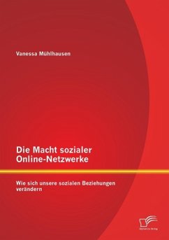 Die Macht sozialer Online-Netzwerke: Wie sich unsere sozialen Beziehungen verändern - Mühlhausen, Vanessa