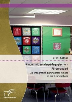 Kinder mit sonderpädagogischem Förderbedarf: Die Integration behinderter Kinder in die Grundschule - Kößler, Vroni