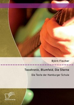 Tocotronic, Blumfeld, Die Sterne: Die Texte der Hamburger Schule - Fischer, Björn