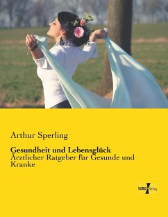 Gesundheit und Lebensglück - Sperling, Arthur