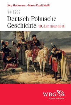 WBG Deutsch-Polnische Geschichte - 19. Jahrhundert (eBook, ePUB) - Kopij-Weiß, Marta; Hackmann, Jörg