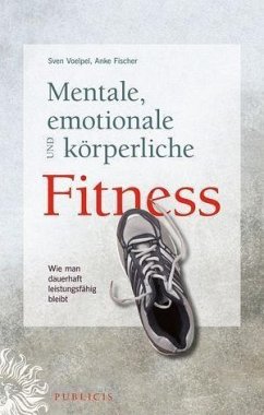 Mentale, emotionale und körperliche Fitness (eBook, ePUB) - Voelpel, Sven C.; Fischer, Anke