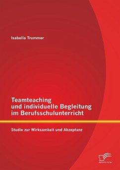 Teamteaching und individuelle Begleitung im Berufsschulunterricht: Studie zur Wirksamkeit und Akzeptanz - Trummer, Isabella Simone