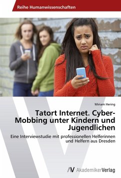 Tatort Internet. Cyber-Mobbing unter Kindern und Jugendlichen