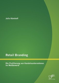 Retail Branding: Die Profilierung von Handelsunternehmen im Wettbewerb - Kömhoff, Julia