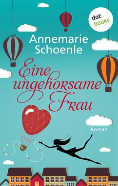 Eine ungehorsame Frau (eBook, ePUB) - Schoenle, Annemarie