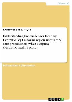 Understanding the challenges faced by Central Valley California region ambulatory care practitioners when adopting electronic health records (eBook, PDF) - Reyes, Kristoffer Sol B.