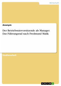 Der Betriebsratsvorsitzende als Manager. Das Führungsrad nach Fredmund Malik (eBook, PDF)