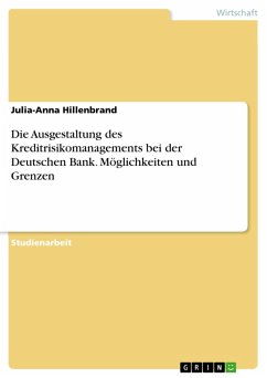 Die Ausgestaltung des Kreditrisikomanagements bei der Deutschen Bank. Möglichkeiten und Grenzen (eBook, PDF)