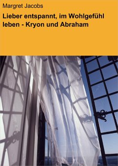 Lieber entspannt, im Wohlgefühl leben - Kryon und Abraham (eBook, ePUB) - Jacobs, Margret