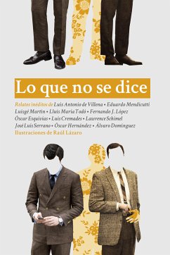 Lo que no se dice (eBook, ePUB) - Martín, Luigé; López, Fernando J; Mendicutti, Eduardo; de Villena, Luis Antonio; Hernández, Óscar; Todó, Lluís Maria; Esquivias, Óscar; Cremades, Luis; Schimel, Lawrence; Serrano, José Luis; Domínguez, Álvaro