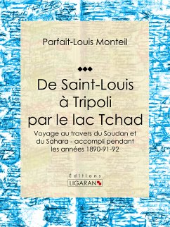 De Saint-Louis à Tripoli par le lac Tchad (eBook, ePUB) - Monteil, Parfait-Louis; Ligaran