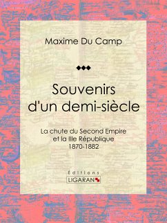 Souvenirs d'un demi-siècle (eBook, ePUB) - Ligaran; Du Camp, Maxime