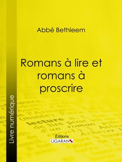 Romans à lire et romans à proscrire (eBook, ePUB) - Bethleem, Abbé Louis; Ligaran