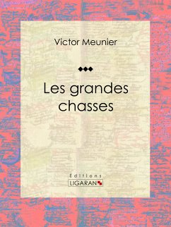 Les grandes chasses (eBook, ePUB) - Meunier, Victor; Ligaran