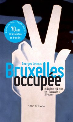 Bruxelles occupée. Ou la vie quotidienne sous l'occupation allemande (eBook, ePUB) - Lebouc, Georges