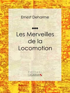 Les Merveilles de la locomotion (eBook, ePUB) - Deharme, Ernest; Ligaran