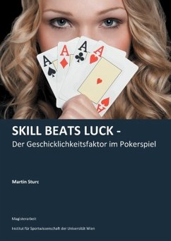 Skill Beats Luck - Der Geschicklichkeitsfaktor im Pokerspiel - Sturc, Martin