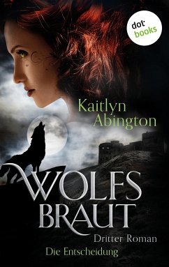 Die Entscheidung / Wolfsbraut Bd.3 (eBook, ePUB) - Abington, Kaitlyn