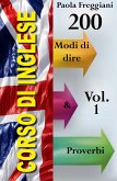 Corso di Inglese: 200 Modi di dire & Proverbi (Imparare l'Inglese Vol.1) (eBook, ePUB)