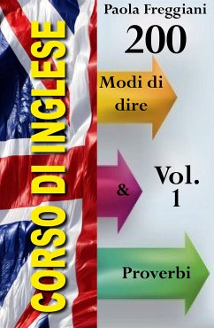 Corso di Inglese: 200 Modi di dire & Proverbi (Imparare l'Inglese Vol.1) (eBook, ePUB) - Freggiani, Paola