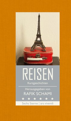 Sechs Sterne - Reisen (eBook) (eBook, ePUB) - Schami, Rafik; Köhlmeier, Michael; Leeb, Root; Hohler, Franz; Helfer, Monika; Dragnic, Natasa