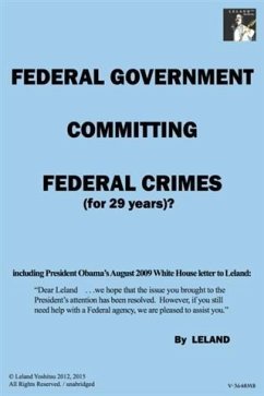 Federal Government Committing Federal Crimes (for 29 Years)?/Unabridged (eBook, ePUB) - Yoshitsu, Leland