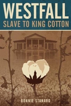 Westfall Slave to King Cotton (eBook, ePUB) - Stanard, Bonnie