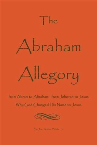 Abraham Allegory: Why God Changed His Name to Jesus (eBook, ePUB)